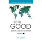 Be the Good: Becoming a Force for a Better World - Hardcover