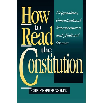 How to Read the Constitution: Originalism, Constitutional Interpretation, and Judicial Power - Paperback