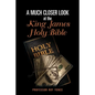 A Much Closer Look at the King James Holy Bible - Paperback