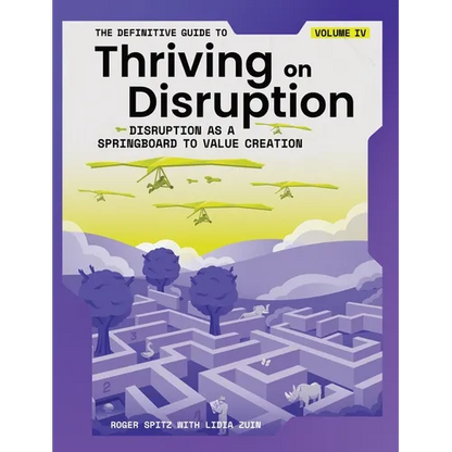 The Definitive Guide to Thriving on Disruption: Volume IV - Disruption as a Springboard to Value Creation - Paperback