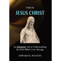 This Is Jesus Christ: An Interactive Aid to Understanding the Holy Bible's Core Message - Hardcover