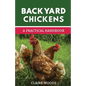 Backyard Chickens: A Practical Handbook to Raising Chickens - Paperback