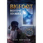 Bigfoot Bedtime Stories: Tall Tales for All Ages - Paperback