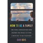 How to Be a Family: The Year I Dragged My Kids Around the World to Find a New Way to Be Together - Hardcover