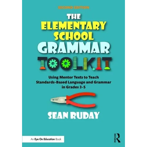 The Elementary School Grammar Toolkit: Using Mentor Texts to Teach Standards-Based Language and Grammar in Grades 3-5 - Paperback
