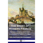 The Story of Modern France: The Kings, the French Revolution, the Napoleonic Wars and the Establishment of Democracy and Liberty - Hardcover