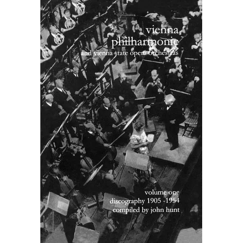 Wiener Philharmoniker 1 - Vienna Philharmonic and Vienna State Opera Orchestras. Discography Part 1 1905-1954. [2000]. - Paperback