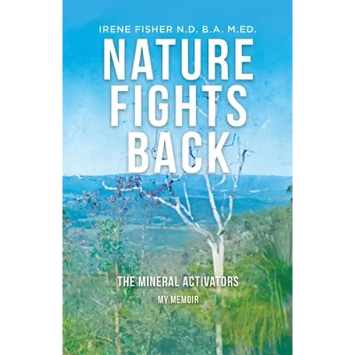Nature Fights Back: The Mineral Activators - My Memoir - Paperback