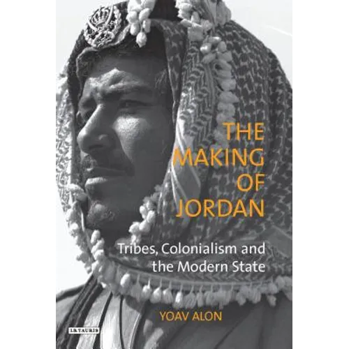 The Making of Jordan: Tribes, Colonialism and the Modern State - Paperback