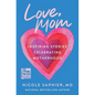 Love, Mom: Inspiring Stories Celebrating Motherhood - Hardcover