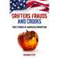 Grifters, Frauds, and Crooks: True Stories of American Corruption - Paperback