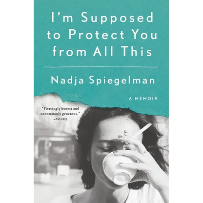 I'm Supposed to Protect You from All This: A Memoir - Paperback
