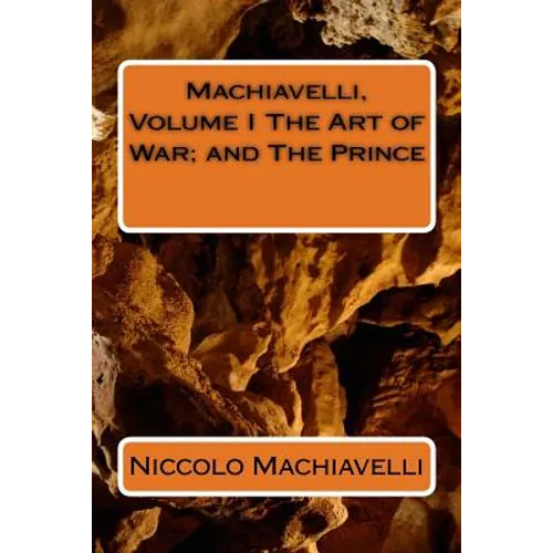 Machiavelli, Volume I The Art of War; and The Prince - Paperback