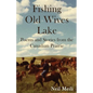 Fishing Old Wives Lake: Poems and Stories from the Canadian Prairie - Paperback