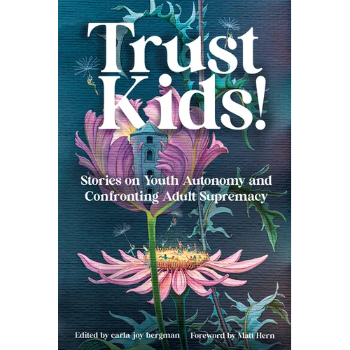 Trust Kids!: Stories on Youth Autonomy and Confronting Adult Supremacy - Paperback