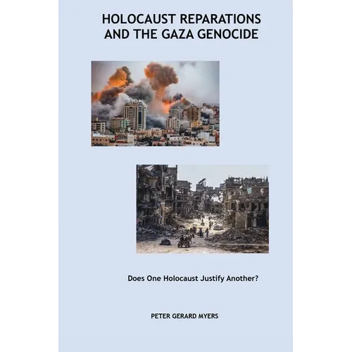 Holocaust Reparations and the Gaza Genocide: Does One Holocaust Justify Another? - Paperback