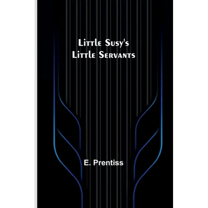 Little Susy's Little Servants - Paperback