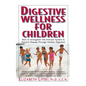 Digestive Wellness for Children: How to Stengthen the Immune System & Prevent Disease Through Healthy Digestion - Hardcover