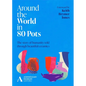 Around the World in 80 Pots: The Story of Humanity Told Through Beautiful Ceramics - Hardcover