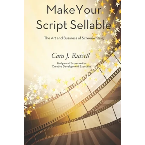 Make Your Script Sellable: The Art and Business of Screenwriting - Paperback