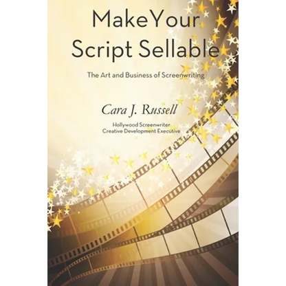 Make Your Script Sellable: The Art and Business of Screenwriting - Paperback