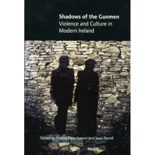 Shadows of the Gunmen: Violence and Culture in Modern Ireland - Hardcover