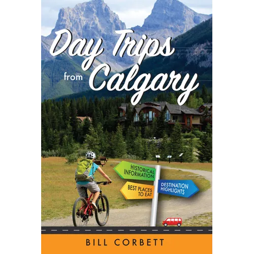 Day Trips from Calgary: 4th Edition (Revised and Updated) - Paperback