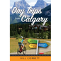 Day Trips from Calgary: 4th Edition (Revised and Updated) - Paperback