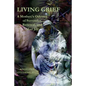 Living Grief: A Mother/s Odyssey of Surrender, Renewal, and Mad Joy - Paperback