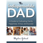 Indispensable Dad: A Guide to Cultivating Family Happiness, Virtue, and Success, The - Paperback