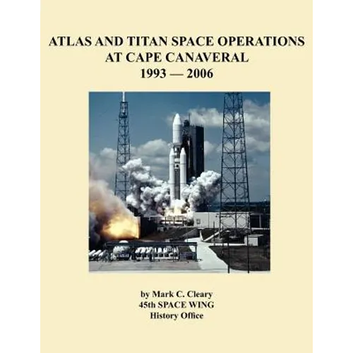 Atlas and Titan Space Operations at Cape Canaveral 1993-2006 - Paperback