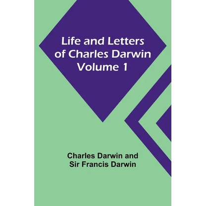 Life and Letters of Charles Darwin - Volume 1 - Paperback