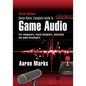 Aaron Marks' Complete Guide to Game Audio: For Composers, Sound Designers, Musicians, and Game Developers - Paperback