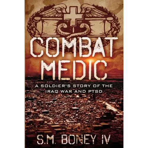 Combat Medic: A soldier's story of the Iraq war and PTSD - Paperback