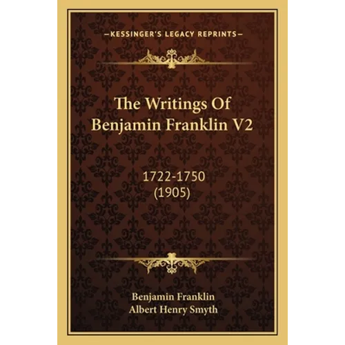 The Writings Of Benjamin Franklin V2: 1722-1750 (1905) - Paperback
