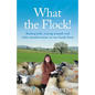 What the Flock!: Raising kids, rearing animals and other misadventures on our family farm - Paperback
