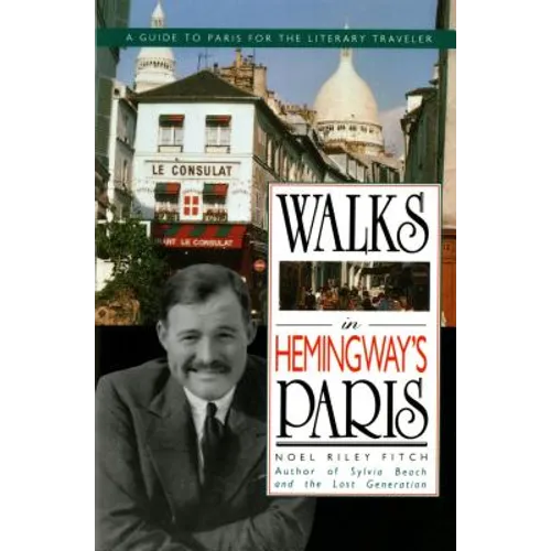 Walks in Hemingway's Paris: A Guide to Paris for the Literary Traveler - Paperback