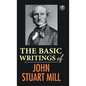 The Basic Writings of John Stuart Mill: On Liberty, The Subjection of Women and Utilitarianism & Socialism - Hardcover