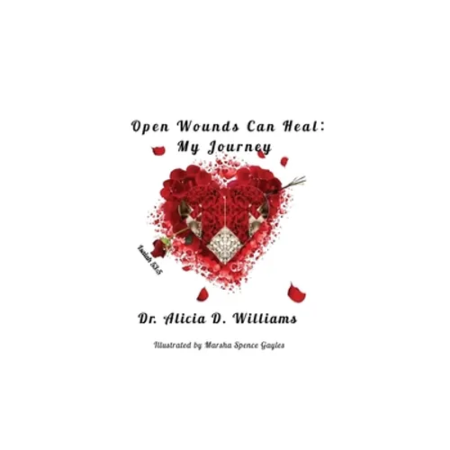 Open Wounds Can Heal: My Journey - Hardcover