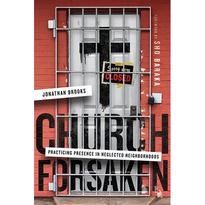 Church Forsaken: Practicing Presence in Neglected Neighborhoods - Paperback