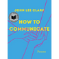 How to Communicate: Poems - Hardcover