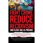 The Smart Society's Guide on How to Fight Crime, Reduce Recidivism, and Close Jails & Prisons: 10 Things American Society Can Do to Decrease Crime and - Hardcover