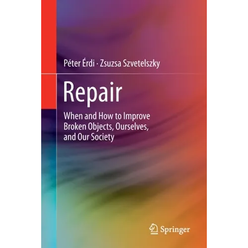 Repair: When and How to Improve Broken Objects, Ourselves, and Our Society - Paperback