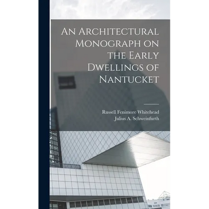 An Architectural Monograph on the Early Dwellings of Nantucket - Hardcover