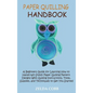 Paper Quilling Handbook: A Beginners Guide for Learning How to Handcraft Stylish Paper Quilling Pattern Designs With Quilling Instructions, Too - Hardcover