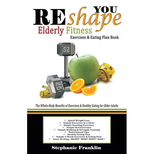 REshape YOU Elderly Fitness Exercises & Eating Plan Book: A Fitness Book of Simple Exercises & Eating Plans for the Elderly - Paperback