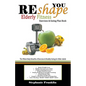 REshape YOU Elderly Fitness Exercises & Eating Plan Book: A Fitness Book of Simple Exercises & Eating Plans for the Elderly - Paperback