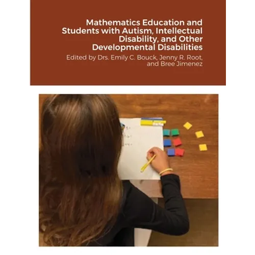 Mathematics Education and Students with Autism, Intellectual Disability, and Other Developmental Disabilities: Edited by Drs. Emily C. Bouck, Jenny R. - Paperback