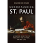 Understanding St. Paul: A Concise Guide to His Theology, His Letters, and His Life - Paperback