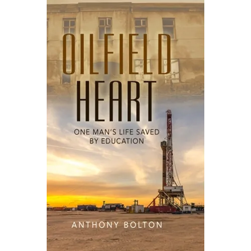 Oilfield Heart: One Man's Life Saved by Education - Hardcover